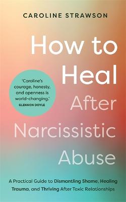 How to Heal After Narcissistic Abuse