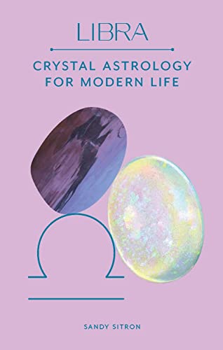(S-) Libra: Crystal Astrology for Modern Life - Crystal Astrology for Modern Life