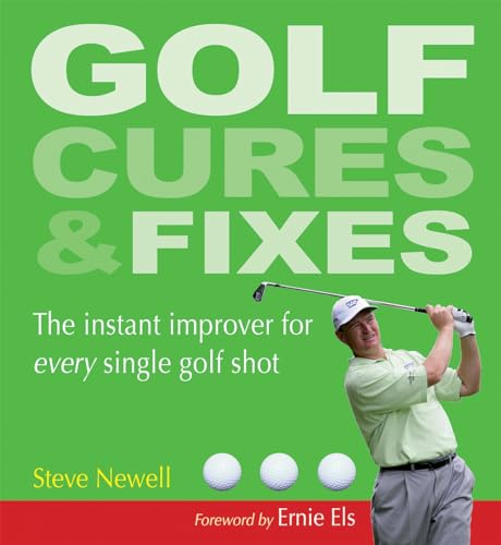 Golf Cures and Fixes: The Instant Improver for Every Single Golf Shot