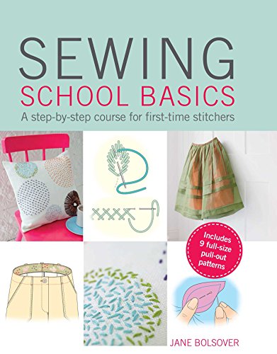 Sewing School Basics: A Step-by-Step Course for First-Time Stitchers