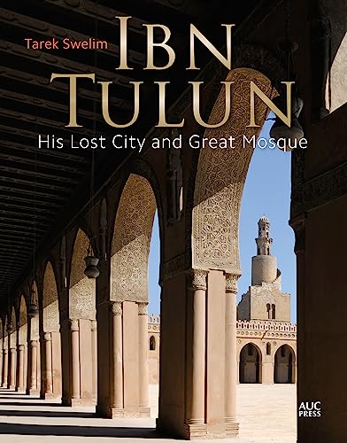 Ibn Tulun: His Lost City and Great Mosqu
